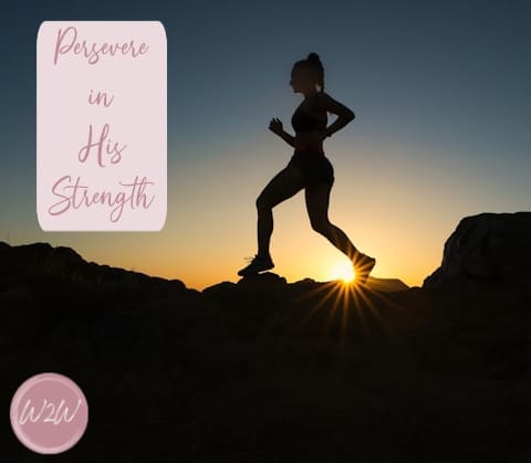 Persevere in His Strength