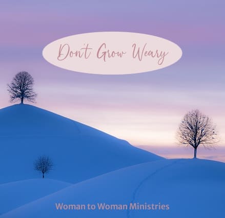 Don’t Grow Weary